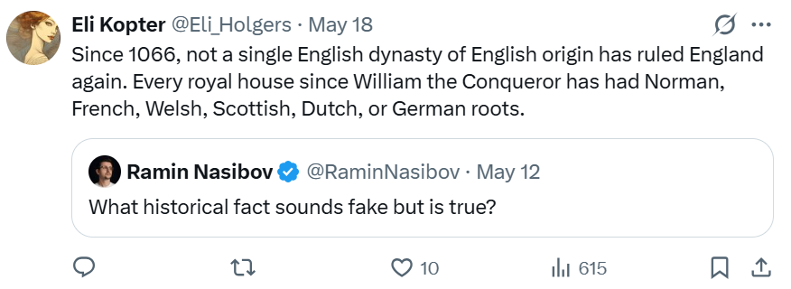 Since 1066, not a single English dynasty of English origin has ruled England again. Every royal house since William the Conqueror has had Norman, French, Welsh, Scottish, Dutch, or German roots.